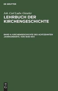 Kirchengeschichte Des Achtzehnten Jahrhunderts. Von 1648-1814