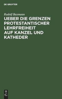Ueber Die Grenzen Protestantischer Lehrfreiheit Auf Kanzel Und Katheder