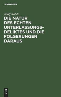 Die Natur Des Echten Unterlassungsdeliktes Und Die Folgerungen Daraus