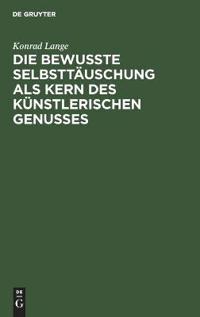 Die Bewußte Selbsttäuschung ALS Kern Des Künstlerischen Genusses