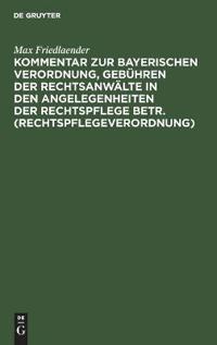 Kommentar Zur Bayerischen Verordnung, Gebühren Der Rechtsanwälte in Den Angelegenheiten Der Rechtspflege Betr. (Rechtspflegeverordnung)