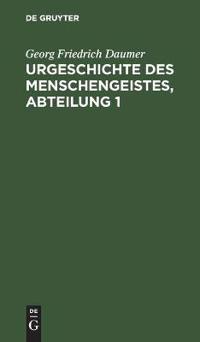 Urgeschichte Des Menschengeistes, Abteilung 1