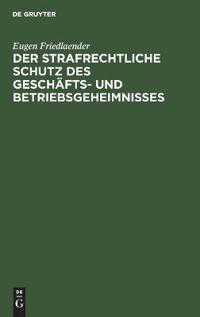 Der Strafrechtliche Schutz Des Geschäfts- Und Betriebsgeheimnisses