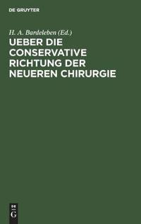 Ueber Die Conservative Richtung Der Neueren Chirurgie