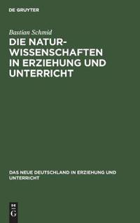 Die Naturwissenschaften in Erziehung Und Unterricht