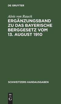 Ergänzungsband Zu Das Bayerische Berggesetz Vom 13. August 1910