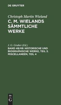 Historische Und Biographische Werke, Teil 3. Miscellaneen, Teil 4