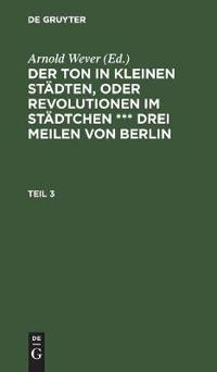 Der Ton in Kleinen Städten, Oder Revolutionen Im Städtchen *** Drei Meilen Von Berlin. Teil 3