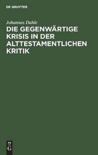 Die Gegenwärtige Krisis in Der Alttestamentlichen Kritik