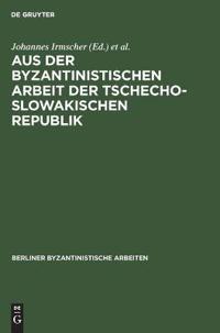Aus Der Byzantinistischen Arbeit Der Tschechoslowakischen Republik