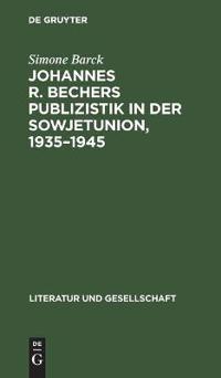 Johannes R. Bechers Publizistik in Der Sowjetunion, 1935-1945
