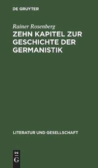 Zehn Kapitel Zur Geschichte Der Germanistik