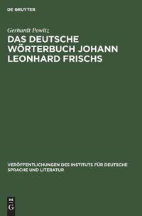 Das Deutsche Wörterbuch Johann Leonhard Frischs