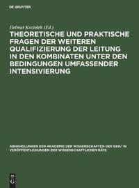 Theoretische Und Praktische Fragen Der Weiteren Qualifizierung Der Leitung in Den Kombinaten Unter Den Bedingungen Umfassender Intensivierung