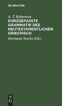 Kurzgefasste Grammatik Des Neutestamentlichen Griechisch