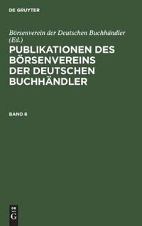 Publikationen Des Börsenvereins Der Deutschen Buchhändler. Band 8