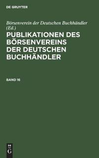 Publikationen Des Börsenvereins Der Deutschen Buchhändler. Band 16