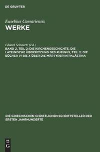 Bokomslag för "Die Kirchengeschichte. Die Lateinische Übersetzung Des Rufinus, Teil 2: Die Bücher VI Bis X Über Die Märtyrer in Palästina"
