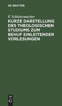 Kurze Darstellung Des Theologischen Studiums Zum Behuf Einleitender Vorlesungen