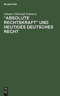 "Absolute Rechtskraft" und heutiges Deutsches Recht