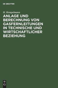 Anlage Und Berechnung Von Gasfernleitungen in Technische Und Wirtschaftlicher Beziehung