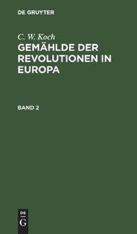 C. W. Koch: Gemählde Der Revolutionen in Europa. Band 2