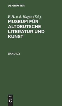 Museum Für Altdeutsche Literatur Und Kunst. Band 1/2