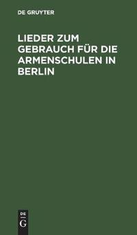 Lieder Zum Gebrauch Für Die Armenschulen in Berlin