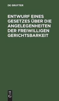 Entwurf Eines Gesetzes Über Die Angelegenheiten Der Freiwilligen Gerichtsbarkeit