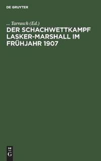 Der Schachwettkampf Lasker-Marshall Im Frühjahr 1907