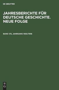 Jahresberichte Für Deutsche Geschichte. Neue Folge. Band 7/8, Jahrgang 1955/1956