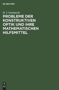Probleme Der Konstruktiven Optik Und Ihre Mathematischen Hilfsmittel