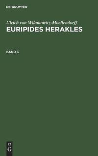 Ulrich Von Wilamowitz-Moellendorff: Euripides Herakles. Band 3