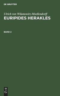 Ulrich Von Wilamowitz-Moellendorff: Euripides Herakles. Band 2