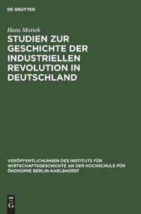 Studien Zur Geschichte Der Industriellen Revolution in Deutschland