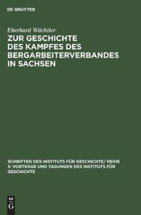 Zur Geschichte Des Kampfes Des Bergarbeiterverbandes in Sachsen