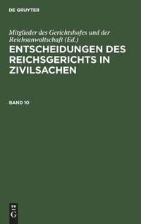 Entscheidungen Des Reichsgerichts in Zivilsachen. Band 10