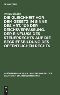Die Gleichheit VOR Dem Gesetz Im Sinne Des Art. 109 Der Reichsverfassung. Der Einfluß Des Steuerrechts Auf Die Begriffsbildung Des Öffentlichen Rechts