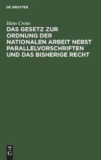 Das Gesetz Zur Ordnung Der Nationalen Arbeit Nebst Parallelvorschriften Und Das Bisherige Recht