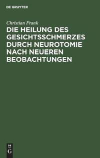Die Heilung Des Gesichtsschmerzes Durch Neurotomie Nach Neueren Beobachtungen