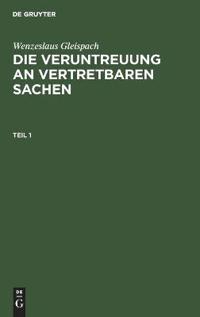 Wenzeslaus Gleispach: Die Veruntreuung an Vertretbaren Sachen. Teil 1