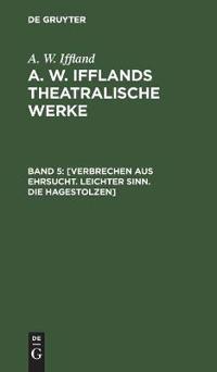 [Verbrechen Aus Ehrsucht. Leichter Sinn. Die Hagestolzen]