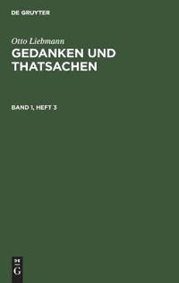 Otto Liebmann: Gedanken Und Thatsachen. Band 1, Heft 3