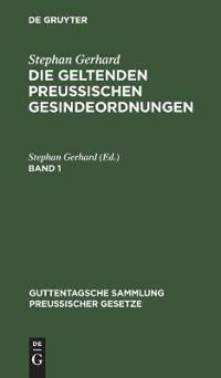 Stephan Gerhard: Die Geltenden Preussischen Gesindeordnungen. Band 1