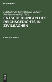 Entscheidungen Des Reichsgerichts in Zivilsachen. Band 162, Heft 6