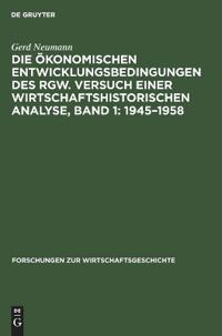 Die Ökonomischen Entwicklungsbedingungen Des Rgw. Versuch Einer Wirtschaftshistorischen Analyse, Band 1: 1945-1958