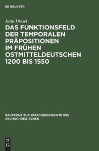 Das Funktionsfeld Der Temporalen Präpositionen Im Frühen Ostmitteldeutschen 1200 Bis 1550
