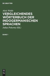 Alois Walde: Vergleichendes Wörterbuch Der Indogermanischen Sprachen. Band 1