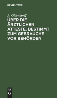 Über Die Ärztlichen Atteste, Bestimmt Zum Gebrauche VOR Behörden
