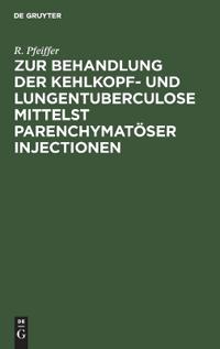 Zur Behandlung Der Kehlkopf- Und Lungentuberculose Mittelst Parenchymatöser Injectionen